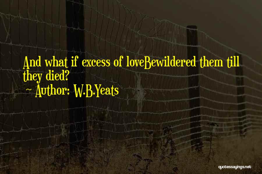 Love Yeats Quotes By W.B.Yeats