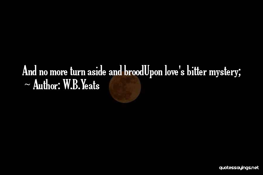 Love Yeats Quotes By W.B.Yeats