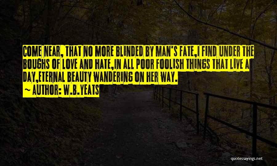 Love Yeats Quotes By W.B.Yeats