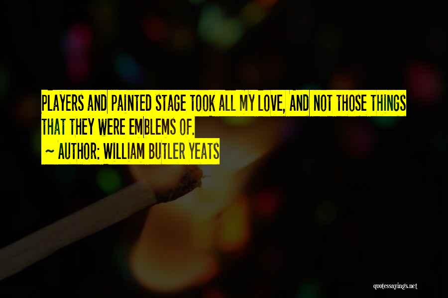 Love Yeats Quotes By William Butler Yeats