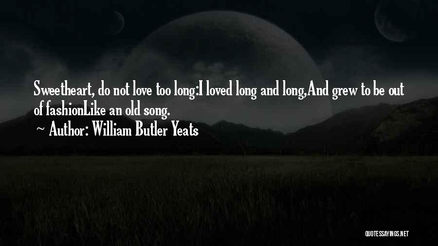 Love Yeats Quotes By William Butler Yeats