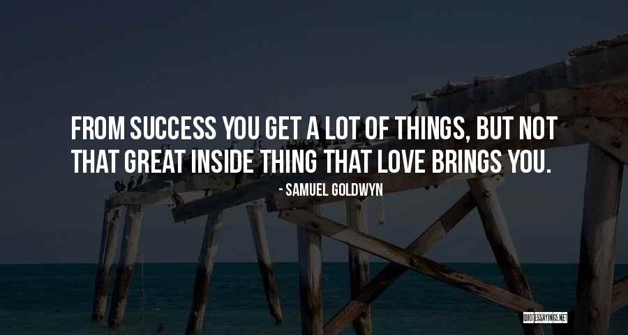 Love You A Lot Quotes By Samuel Goldwyn Love You A Lot Quotes By Samuel Goldwyn