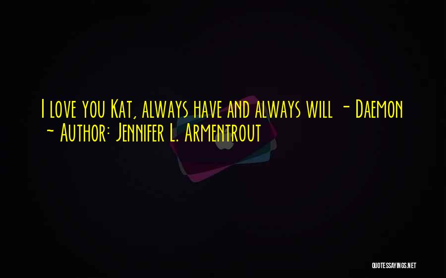 Love You Always Have Always Will Quotes By Jennifer L. Armentrout