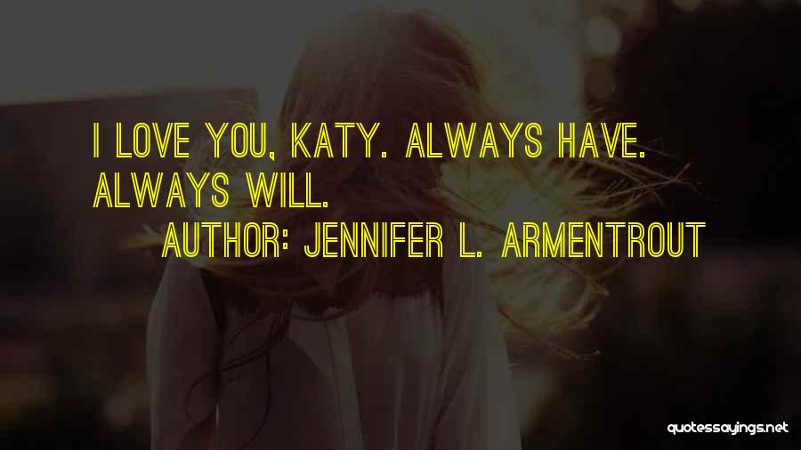 Love You Always Have Always Will Quotes By Jennifer L. Armentrout