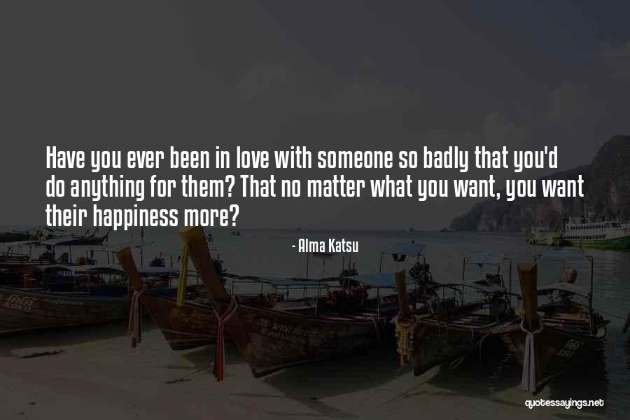 Love You Badly Quotes By Alma Katsu Love You Badly Quotes By Alma Katsu