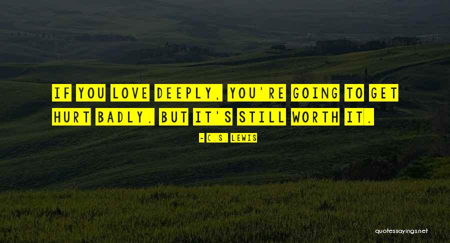 Love You Badly Quotes By C.S. Lewis Love You Badly Quotes By C.S. Lewis