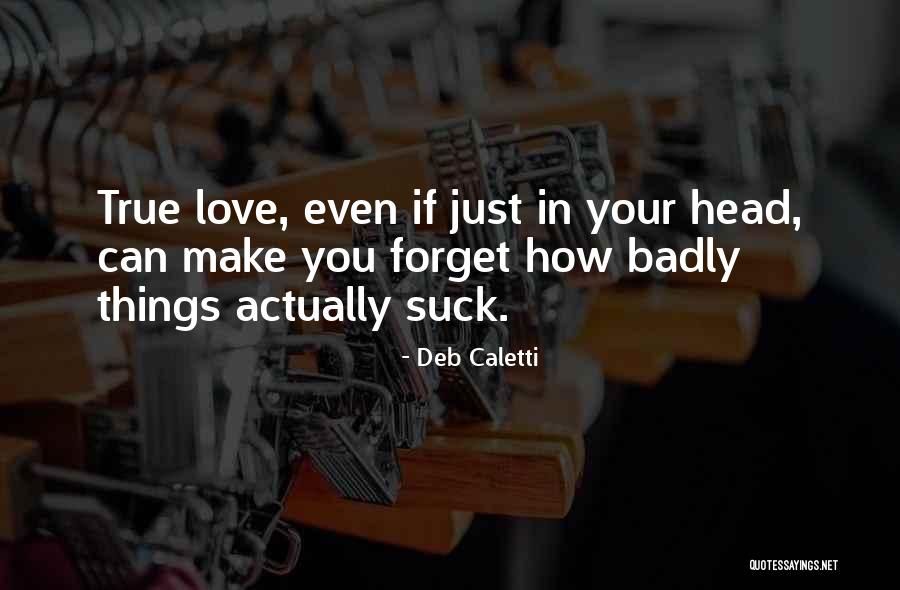 Love You Badly Quotes By Deb Caletti