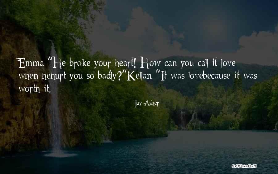 Love You Badly Quotes By Jay Asher Love You Badly Quotes By Jay Asher