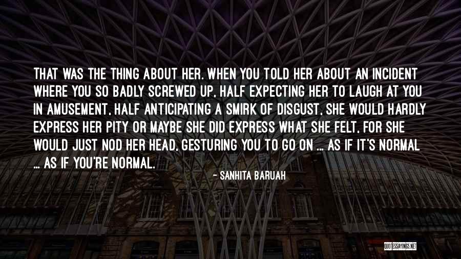 Love You Badly Quotes By Sanhita Baruah Love You Badly Quotes By Sanhita Baruah