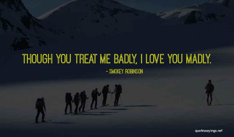 Love You Badly Quotes By Smokey Robinson Love You Badly Quotes By Smokey Robinson