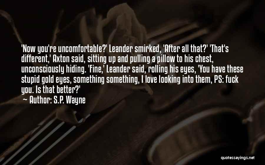 Love You Better Now Quotes By S.P. Wayne