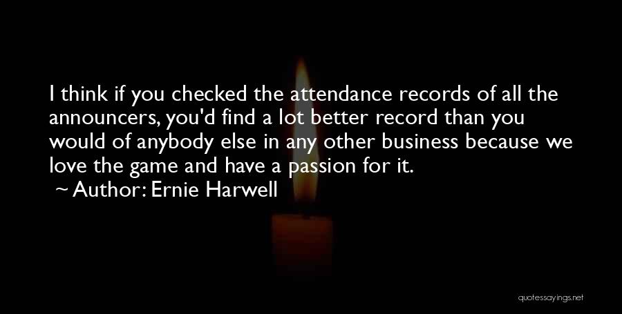 Love You Better Quotes By Ernie Harwell