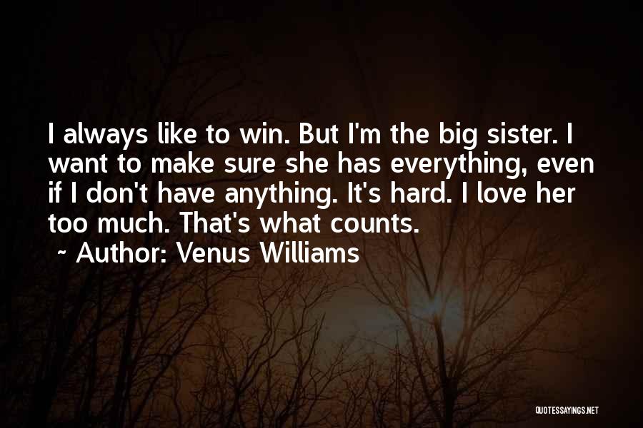 Love You Big Sister Quotes By Venus Williams