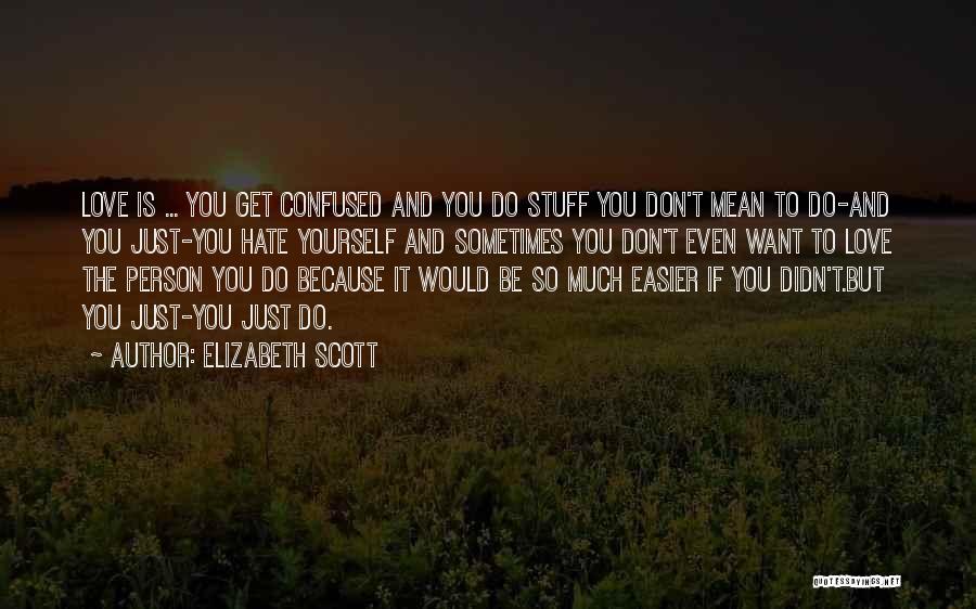 Love You But Confused Quotes By Elizabeth Scott