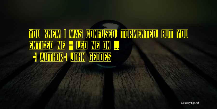 Love You But Confused Quotes By John Geddes