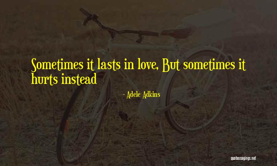 Love You But Hurts Quotes By Adele Adkins Love You But Hurts Quotes By Adele Adkins