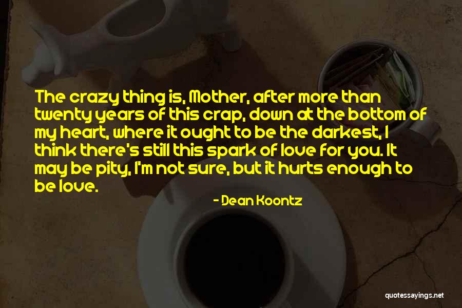 Love You But Hurts Quotes By Dean Koontz Love You But Hurts Quotes By Dean Koontz