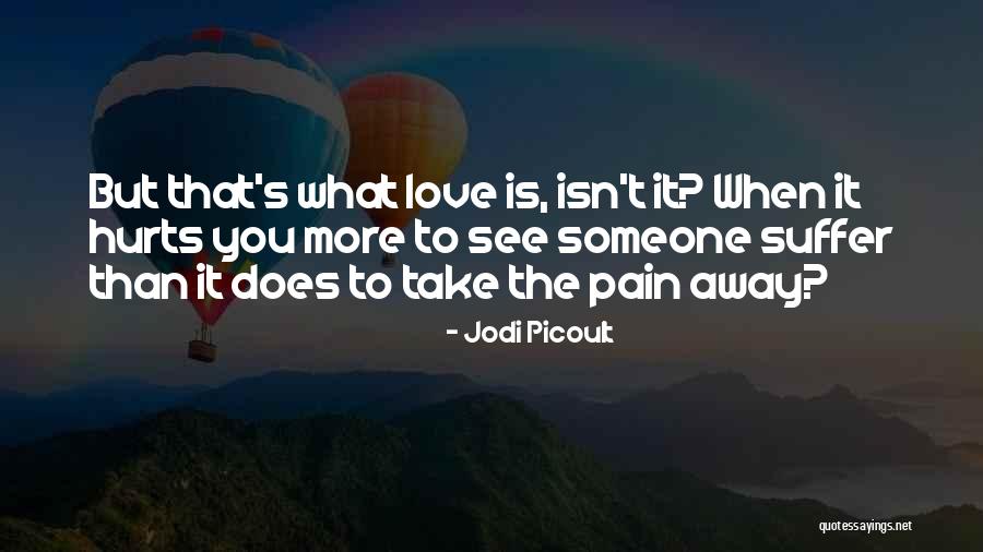 Love You But Hurts Quotes By Jodi Picoult Love You But Hurts Quotes By Jodi Picoult