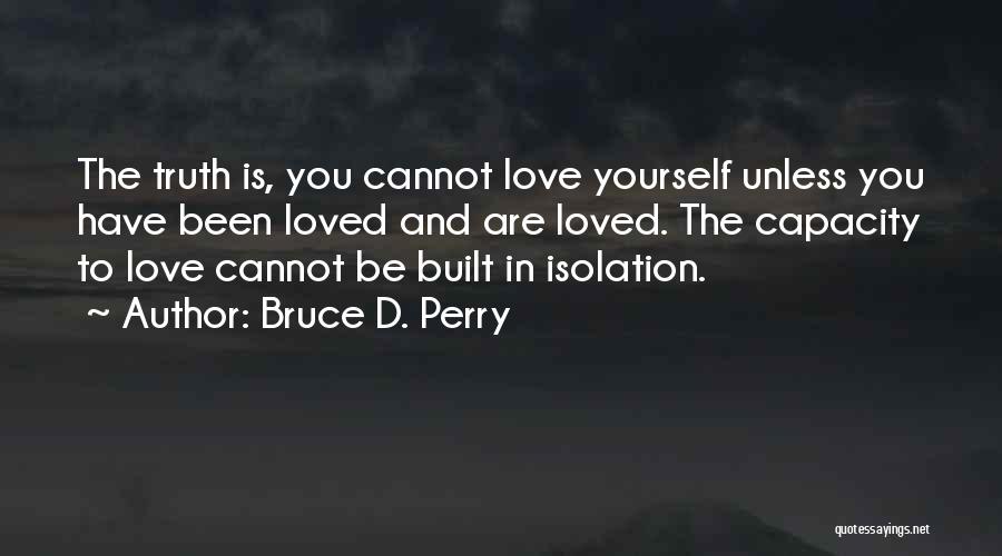Love You Cannot Have Quotes By Bruce D. Perry