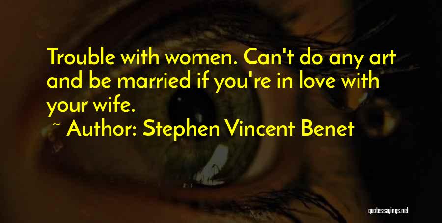 Love You Can't Be With Quotes By Stephen Vincent Benet