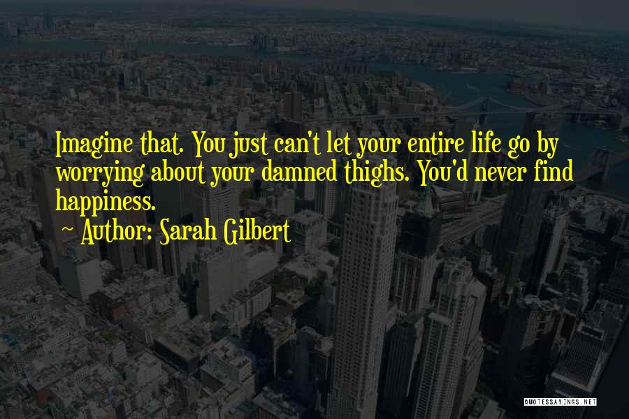 Love You Can't Let Go Quotes By Sarah Gilbert