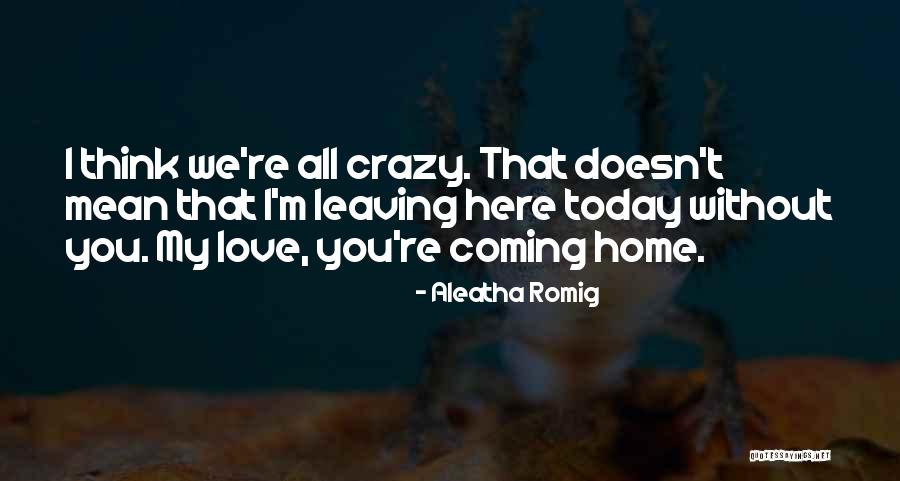 Love You Crazy Quotes By Aleatha Romig Love You Crazy Quotes By Aleatha Romig