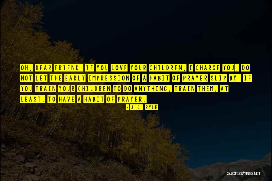 Love You Dear Friend Quotes By J.C. Ryle Love You Dear Friend Quotes By J.C. Ryle