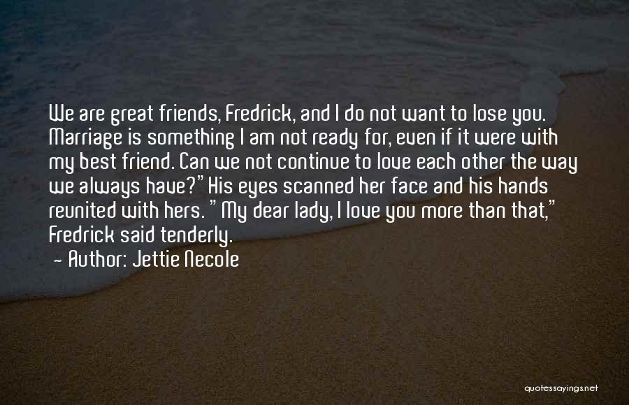 Love You Dear Friend Quotes By Jettie Necole