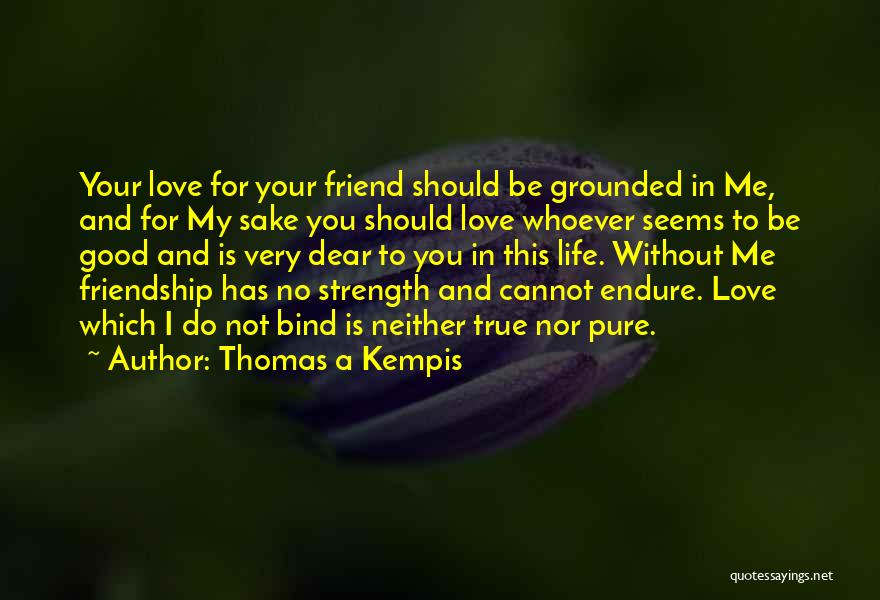 Love You Dear Friend Quotes By Thomas A Kempis