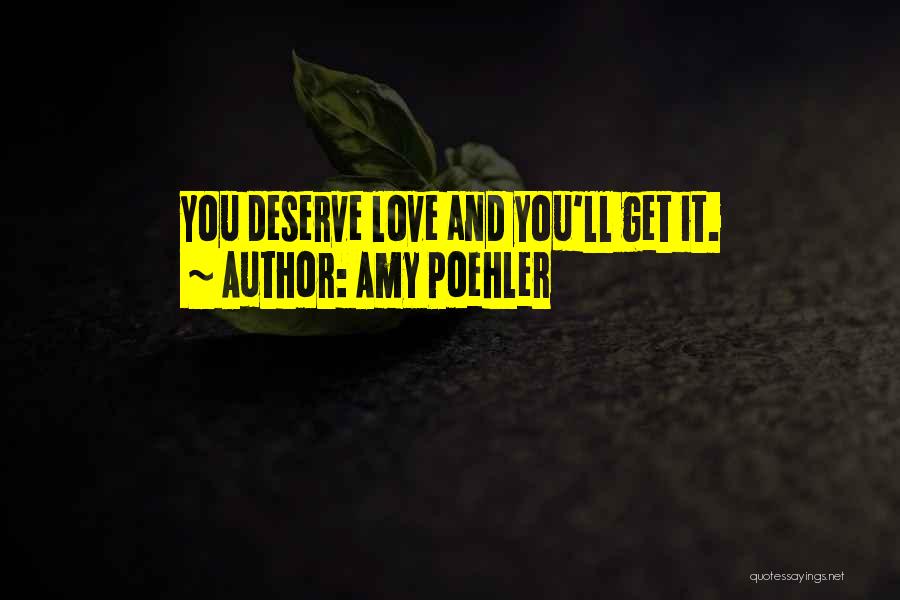 Love You Deserve Quotes By Amy Poehler