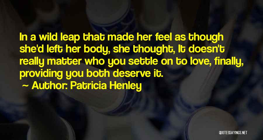 Love You Deserve Quotes By Patricia Henley