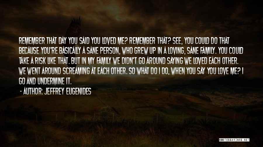 Love You Each Day Quotes By Jeffrey Eugenides