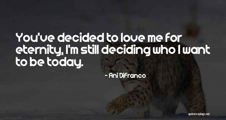 Love You Eternity Quotes By Ani DiFranco Love You Eternity Quotes By Ani DiFranco