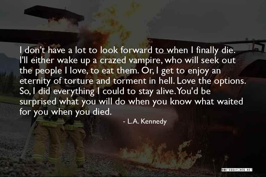Love You Eternity Quotes By L.A. Kennedy Love You Eternity Quotes By L.A. Kennedy