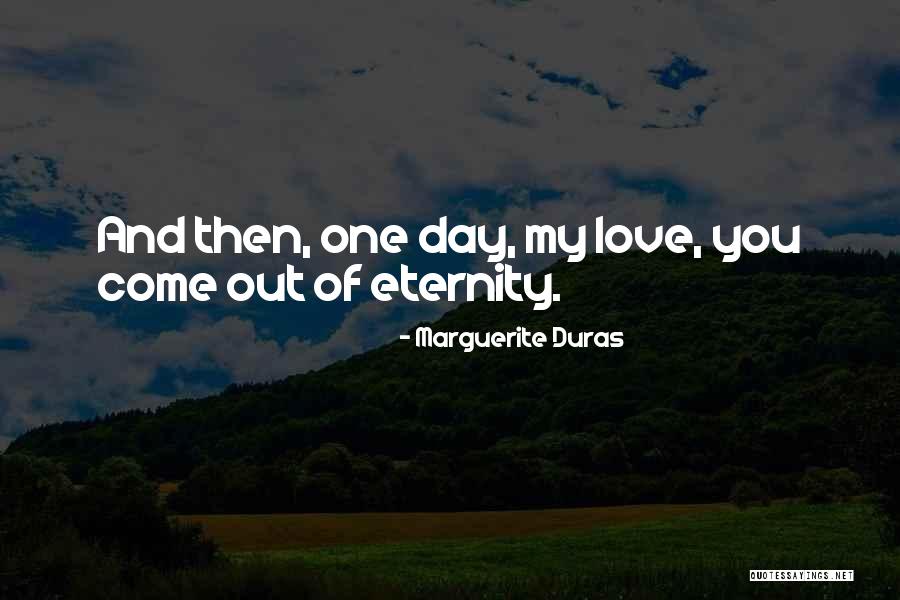 Love You Eternity Quotes By Marguerite Duras Love You Eternity Quotes By Marguerite Duras