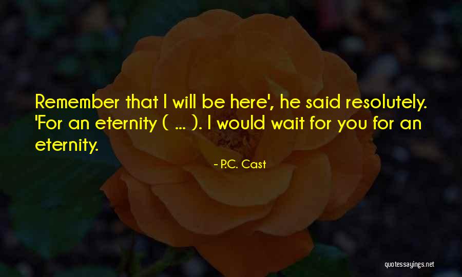 Love You Eternity Quotes By P.C. Cast Love You Eternity Quotes By P.C. Cast