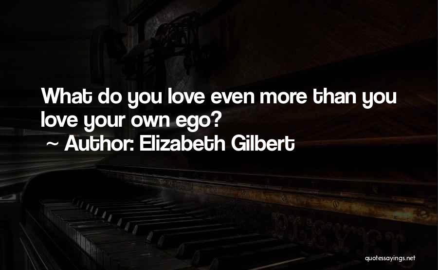 Love You Even More Quotes By Elizabeth Gilbert