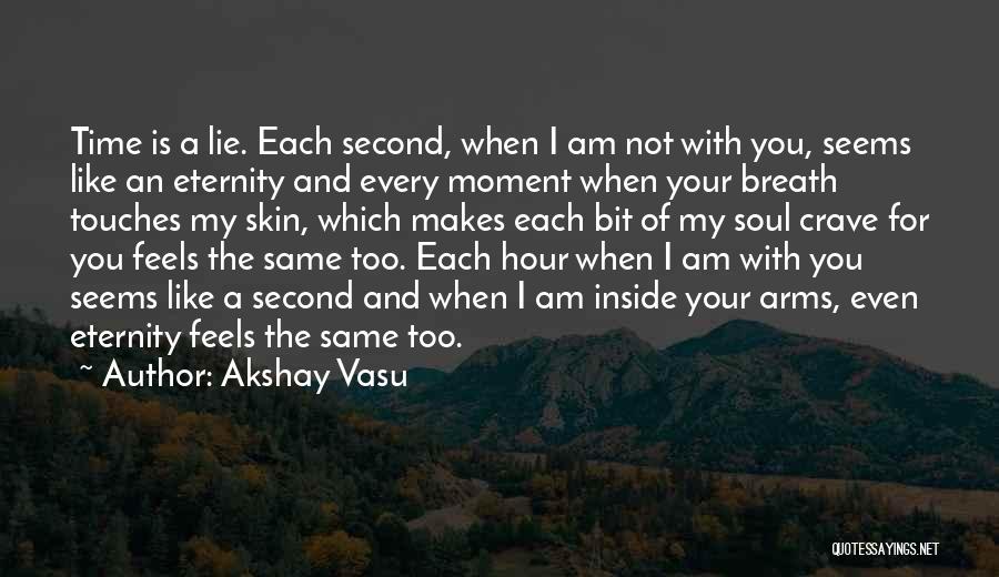 Love You Every Second Quotes By Akshay Vasu