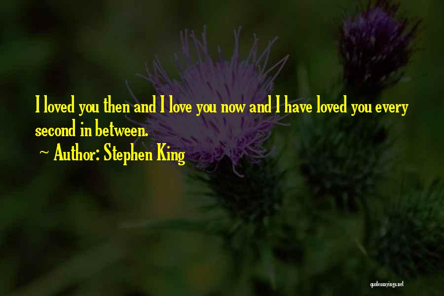 Love You Every Second Quotes By Stephen King
