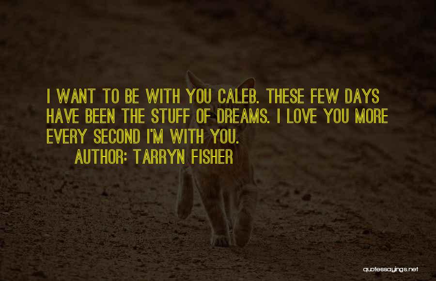 Love You Every Second Quotes By Tarryn Fisher