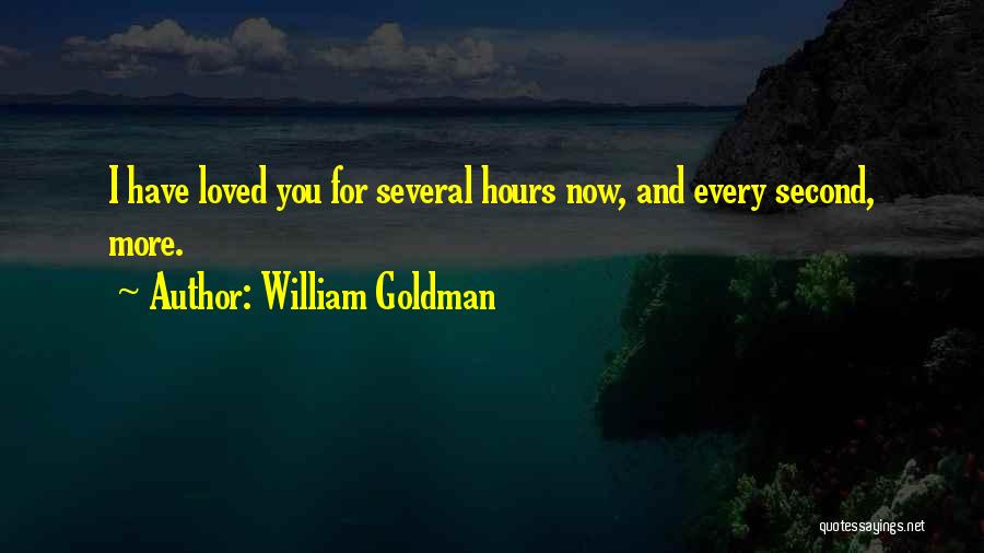 Love You Every Second Quotes By William Goldman