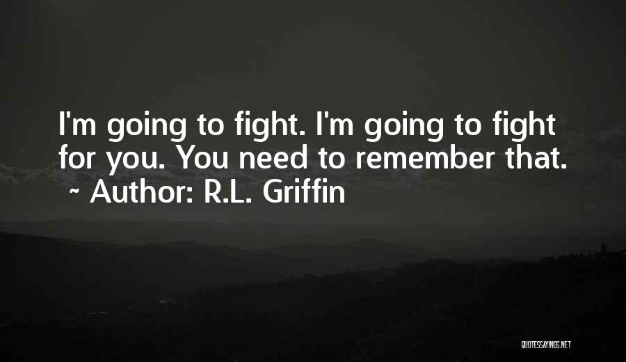 Love You Fight For Quotes By R.L. Griffin