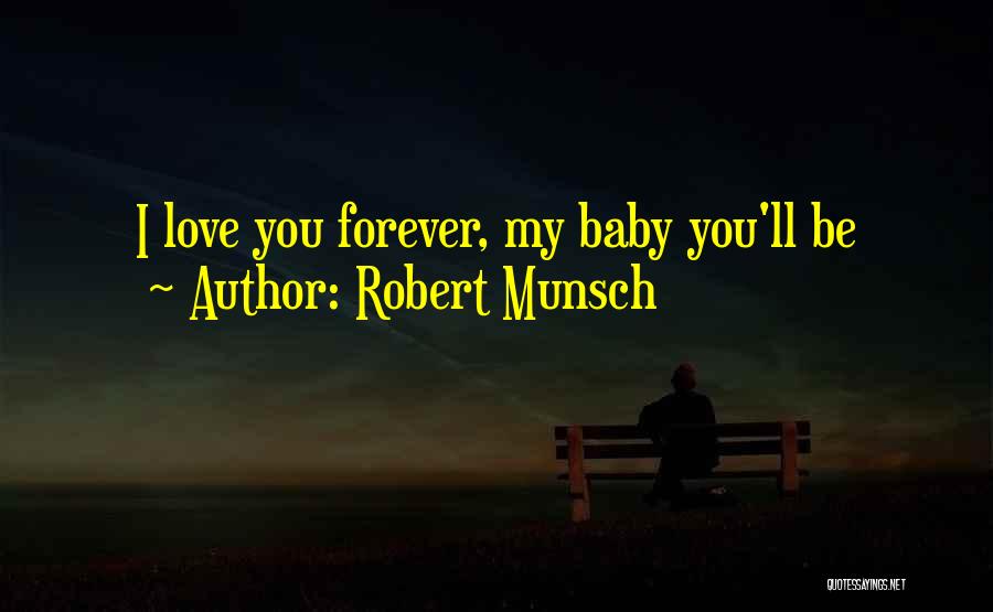 Love You Forever Baby Quotes By Robert Munsch