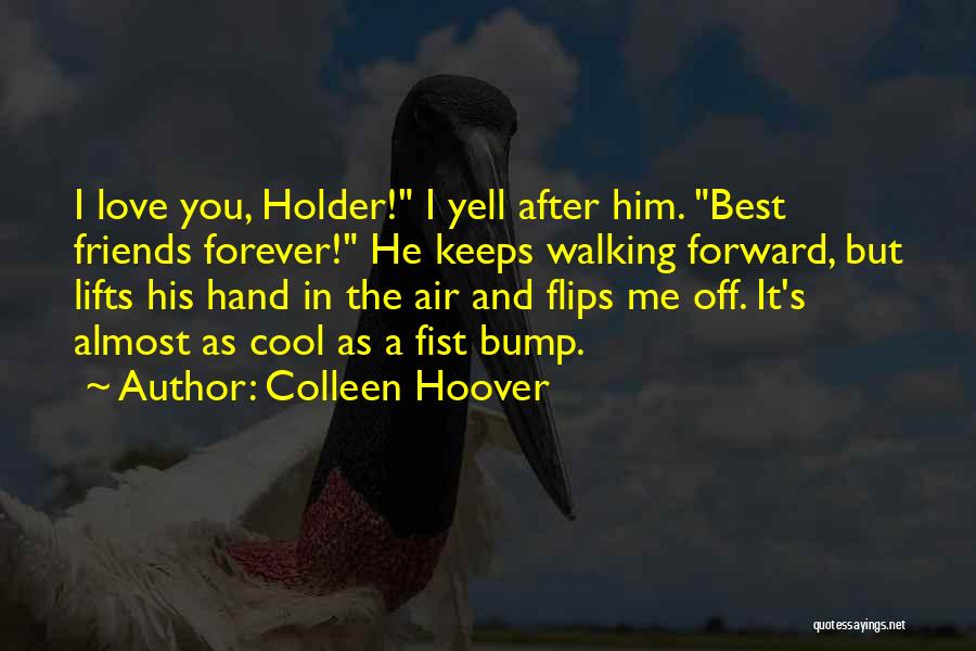 Love You Forever Friends Quotes By Colleen Hoover