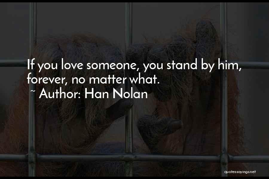 Love You Forever No Matter What Quotes By Han Nolan