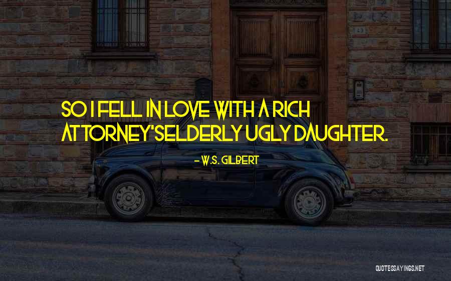 Love You Have For Your Daughter Quotes By W.S. Gilbert