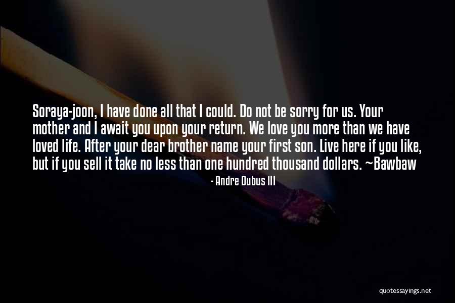 Love You Have For Your Son Quotes By Andre Dubus III Love You Have For Your Son Quotes By Andre Dubus III