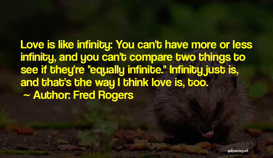 Love You Infinity Quotes By Fred Rogers