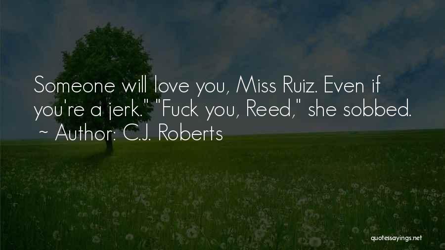 Love You Jerk Quotes By C.J. Roberts