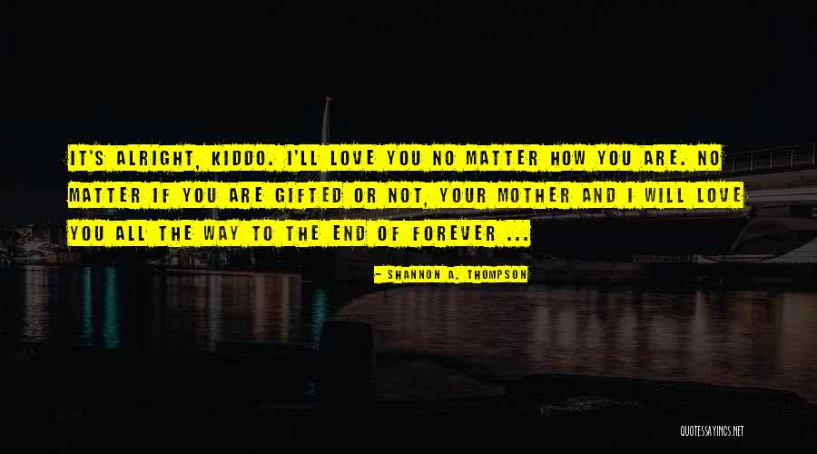 Love You Kiddo Quotes By Shannon A. Thompson Love You Kiddo Quotes By Shannon A. Thompson